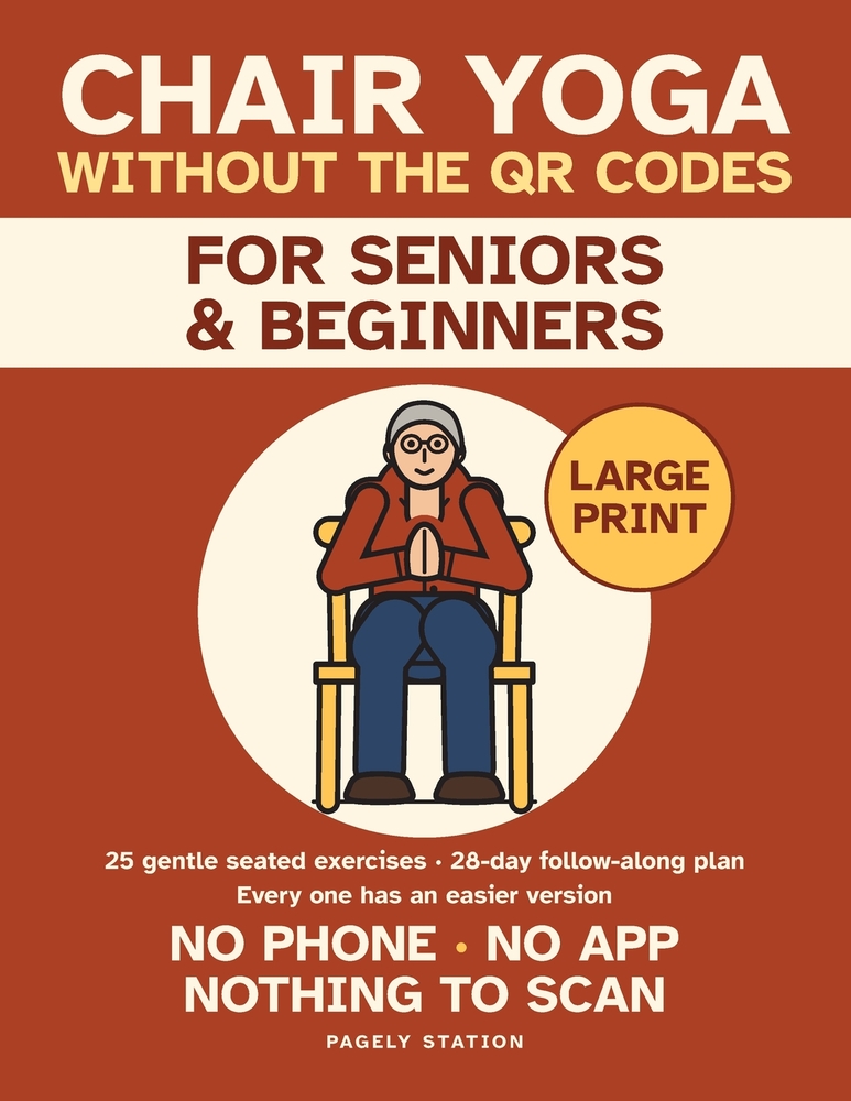 Chair Yoga Without the QR Codes: 25 Gentle Seated Exercises for Seniors and Beginners - Every One Printed in Large Print, No Phone, No App, No Scannin cover