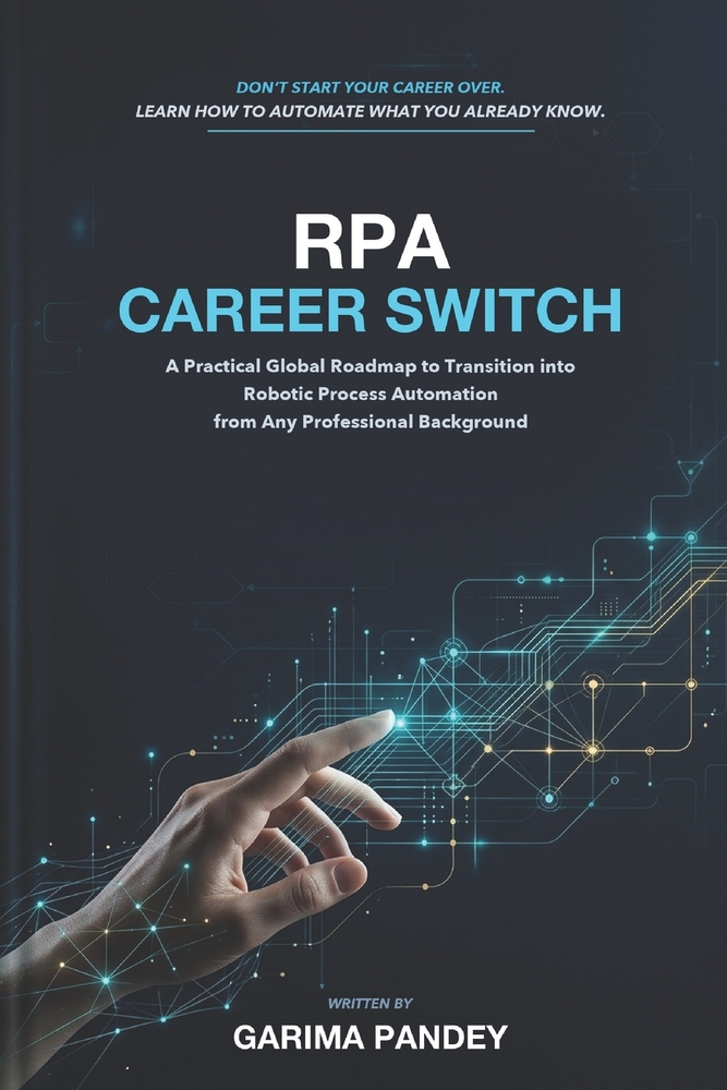 RPA Career Switch: A Practical Global Roadmap to Transition into Robotic Process Automation from Any Professional Background cover