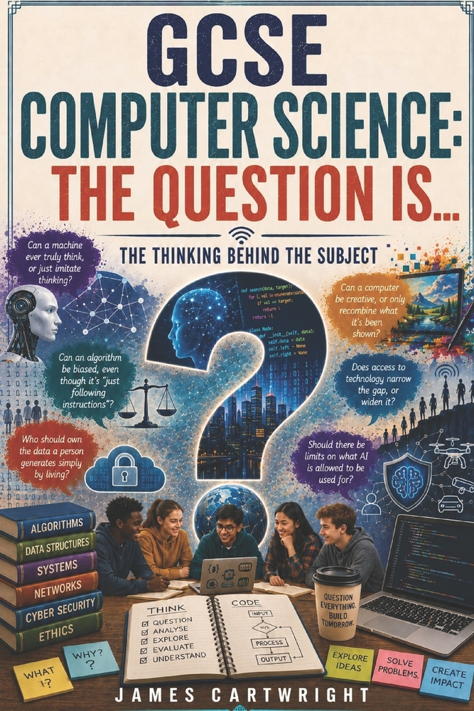 GCSE Computer Science: The Question Is...: The Thinking Behind the Subject cover