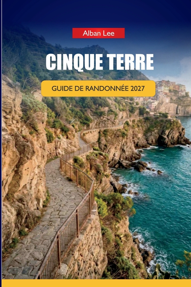 Cinque Terre Guide de Randonnée 2027: Alternatives à la fermeture de sentiers, planification horaire d'entrée via dell'Amore, et itinéraires d'une jou cover