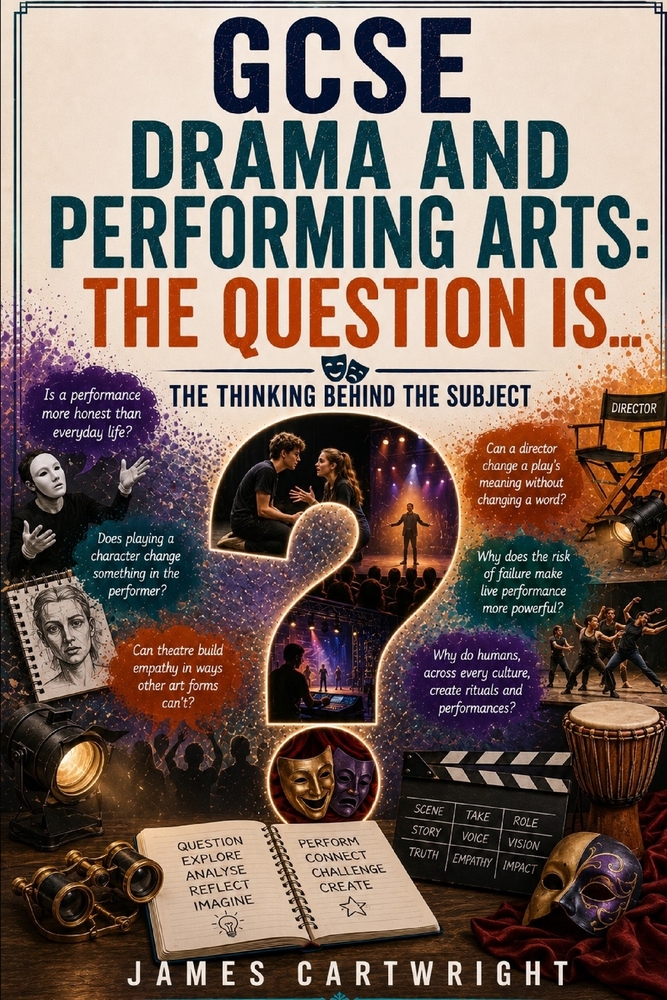 GCSE Drama and Performing Arts: The Question Is...: The Thinking Behind the Subject cover