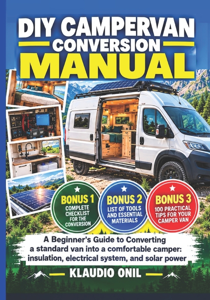 DIY Campervan Conversion Manual: A Beginner's Guide to Converting a standard van into a comfortable camper: insulation, electrical system, and solar p cover