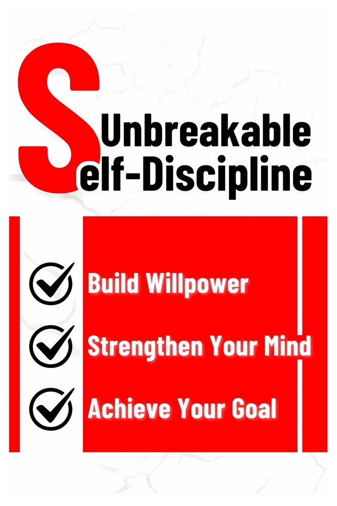 Unbreakable Self-Discipline: Build Willpower, Strengthen Your Mind, and Achieve Your Goal cover