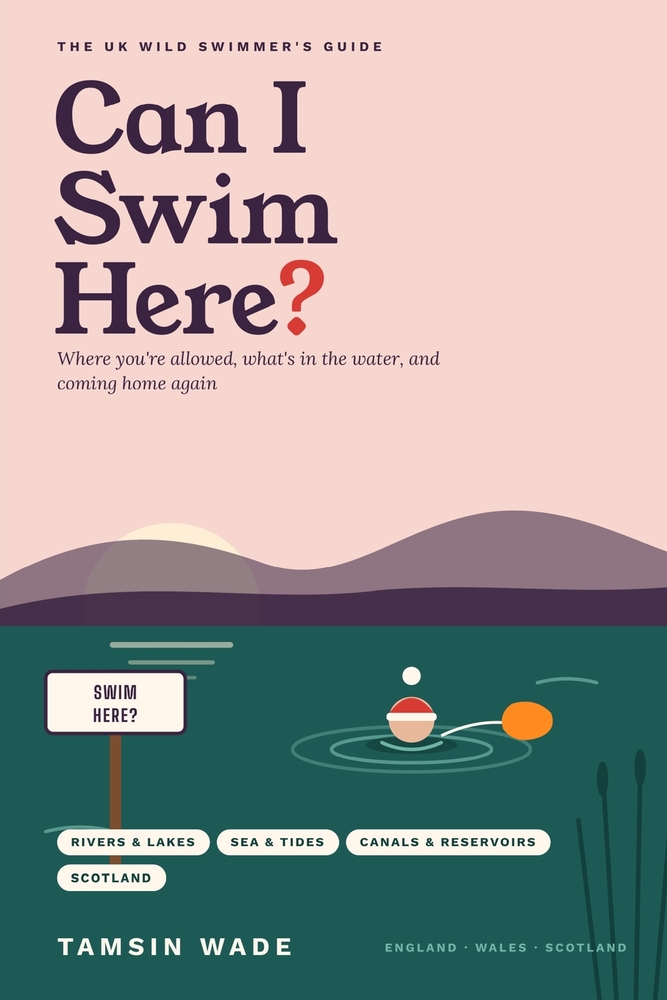 Can I Swim Here?: The UK Wild Swimmer's Guide to Where You're Allowed, What's in the Water, and Coming Home Again cover