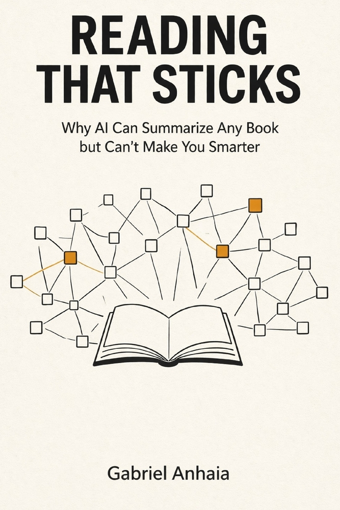 Reading That Sticks: Why AI Can Summarize Any Book but Can't Make You Smarter cover