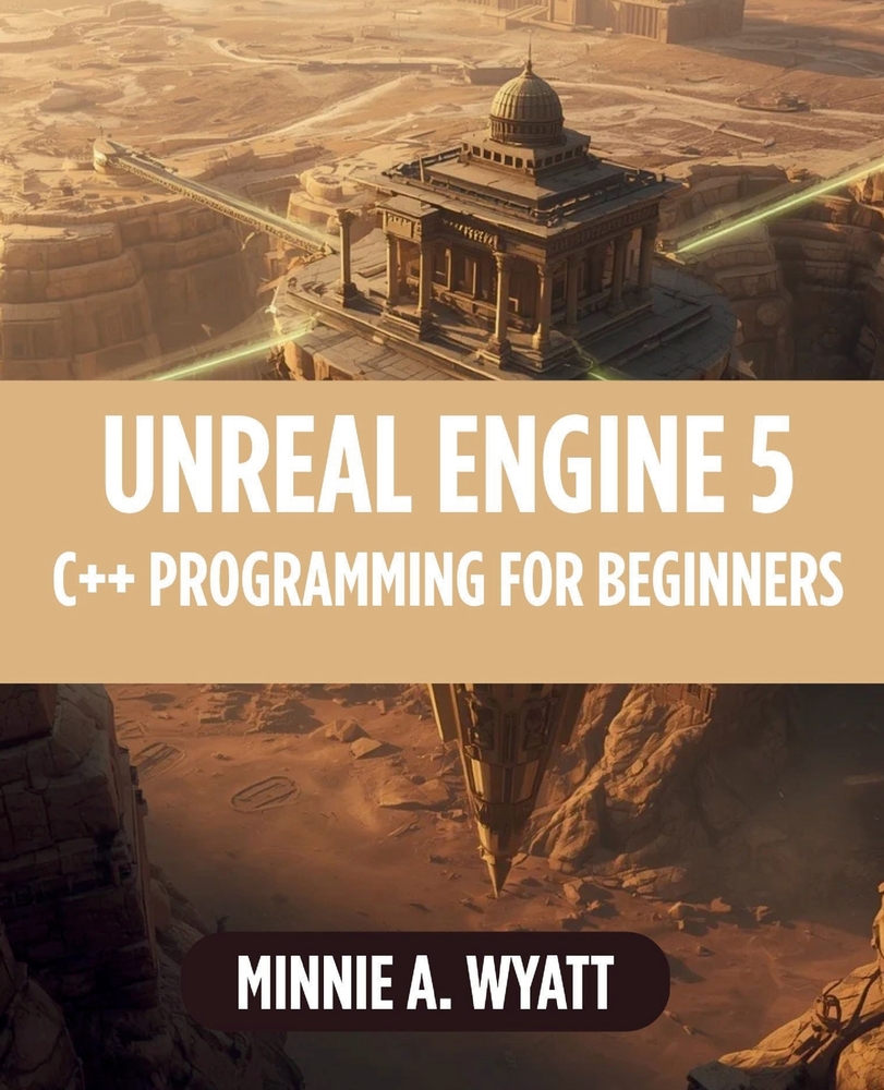 Unreal Engine 5 C++ Programming for Beginners: Learn Object-Oriented Game Development, Gameplay Programming, AI Systems, Character Mechanics, and Prof cover