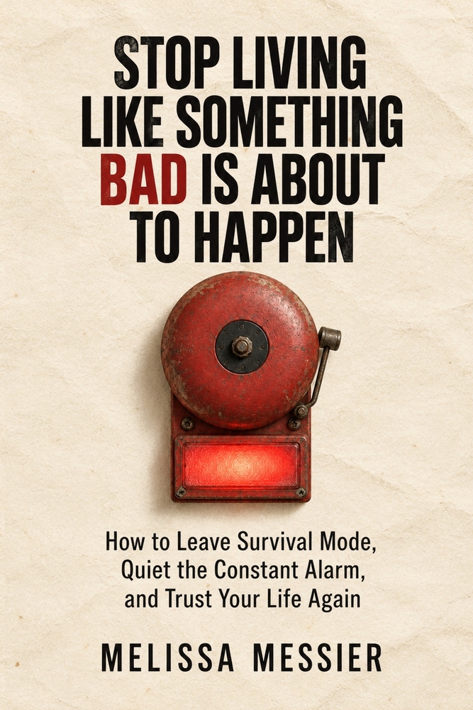 Stop Living Like Something Bad Is About to Happen: How to Leave Survival Mode, Quiet the Constant Alarm cover