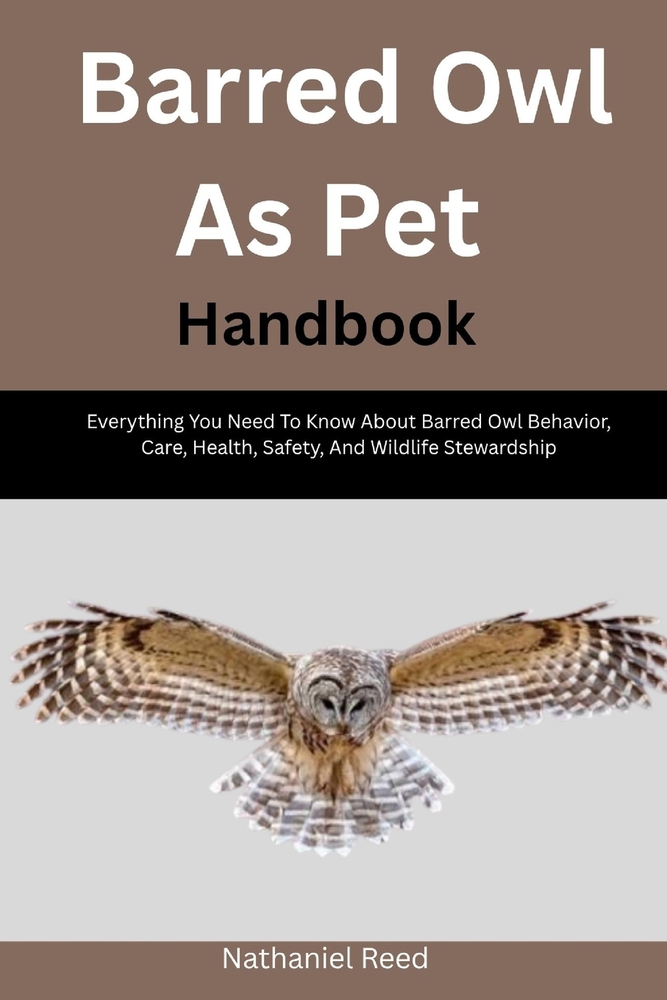 Barred Owl As Pet Handbook: Everything You Need To Know About Barred Owl Behavior, Care, Health, Safety, And Wildlife Stewardship cover