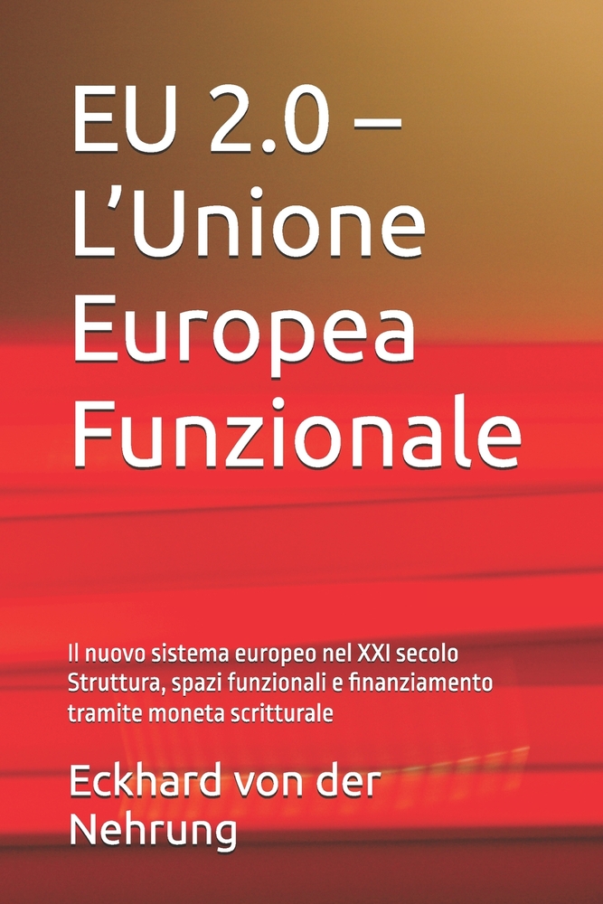 EU 2.0 - L'Unione Europea Funzionale: Il nuovo sistema europeo nel XXI secolo Struttura, spazi funzionali e finanziamento tramite moneta scritturale cover