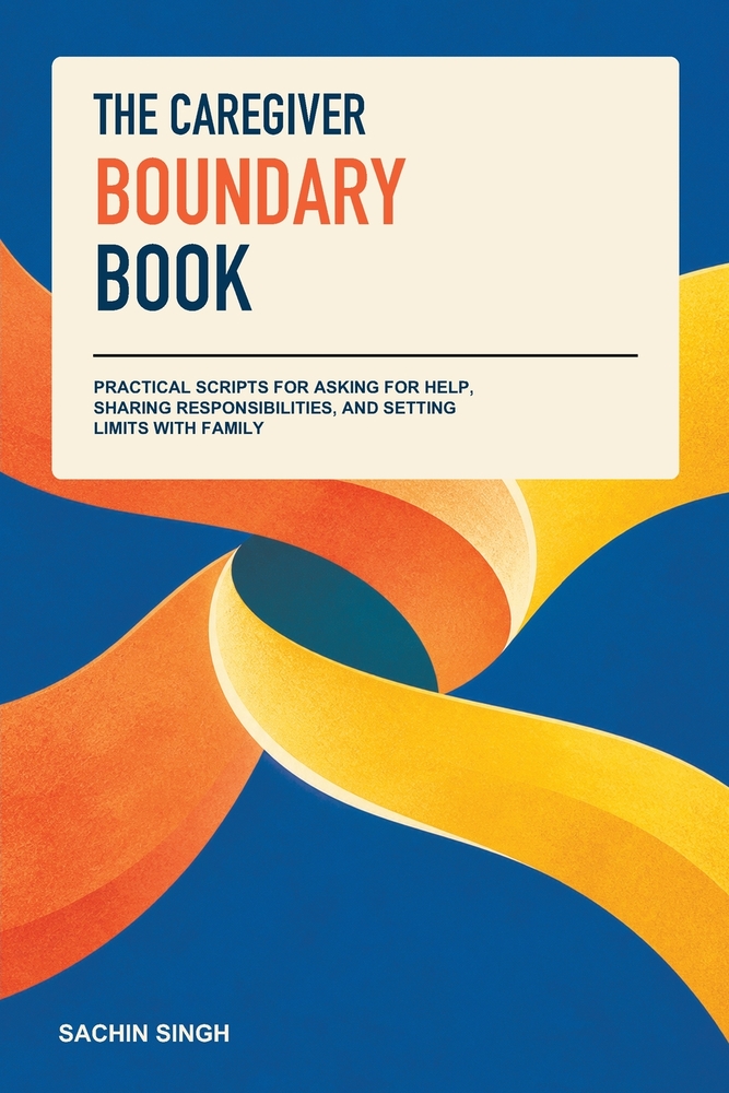 The Caregiver Boundary Book: Practical Scripts for Asking for Help, Sharing Responsibilities, and Setting Limits with Family cover