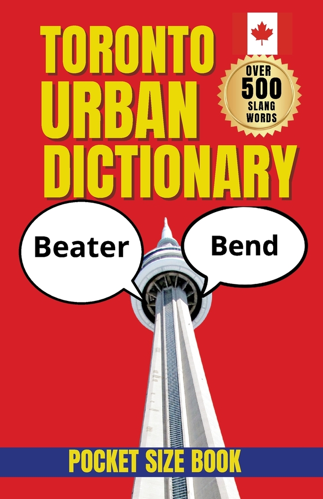 Toronto Urban Dictionary: A Guide to Toronto Slang, Local Sayings, and City Culture cover