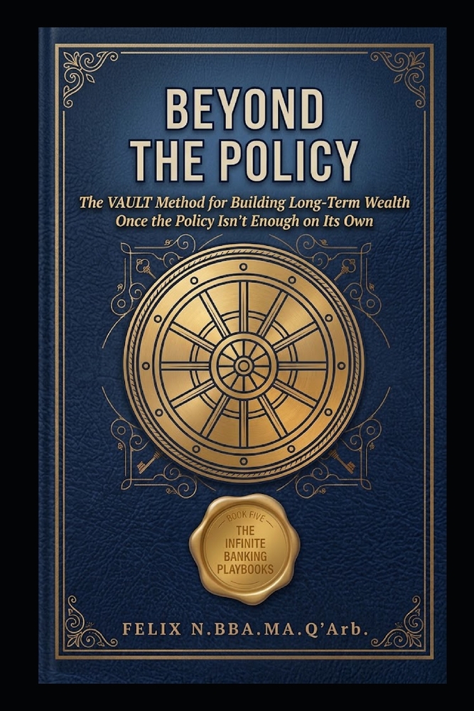 Beyond the Policy: The VAULT Method for Building Long-Term Wealth Once the Policy Isn't Enough on Its Own cover