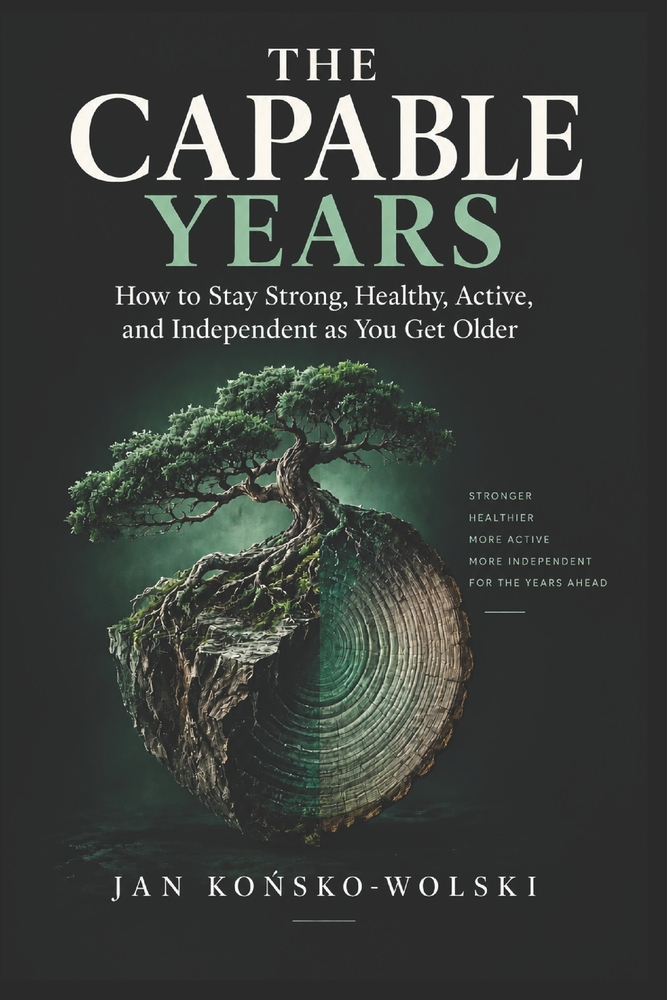 The Capable Years: How to Stay Strong, Healthy, Active, and Independent as You Get Older cover