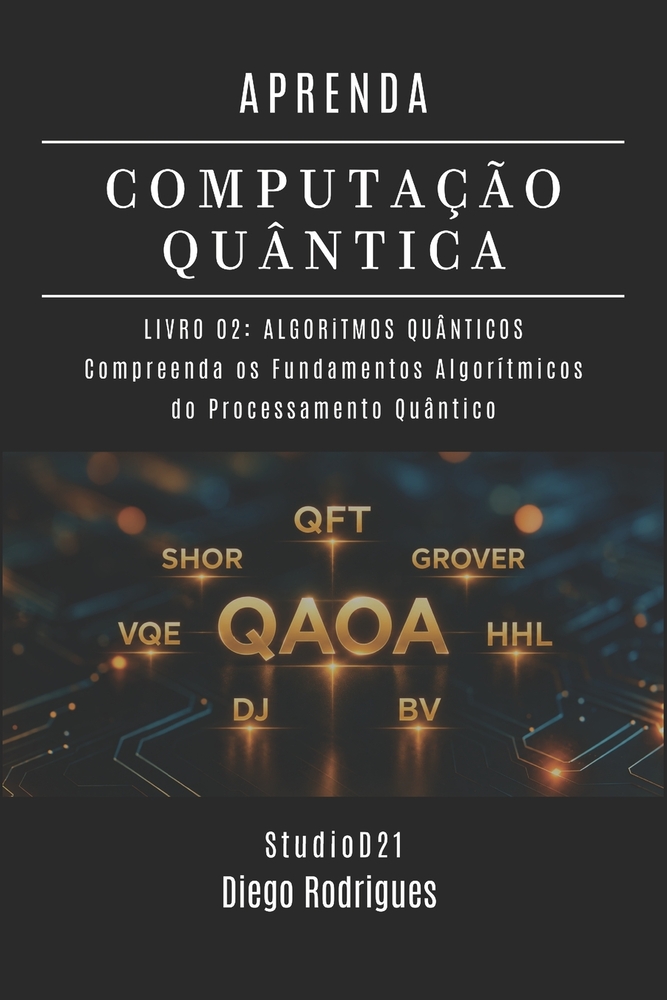 Aprenda Computação Quântica Livro 02: ALGORITMOS QUÂNTICOS: Compreenda os Fundamentos Algorítmicos do Processamento Quântico cover