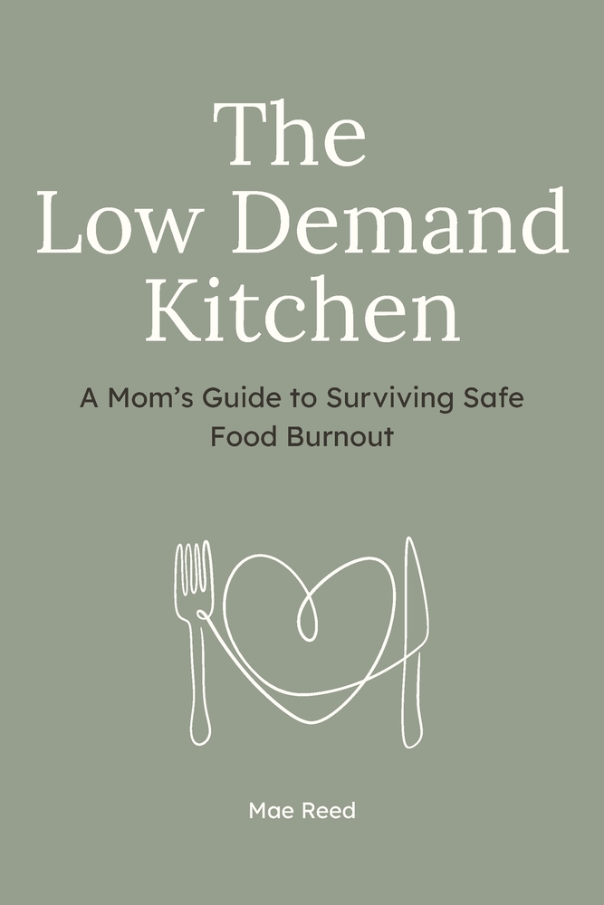 The Low-Demand Kitchen: A Mom's Guide to Surviving Safe Food Burnout cover