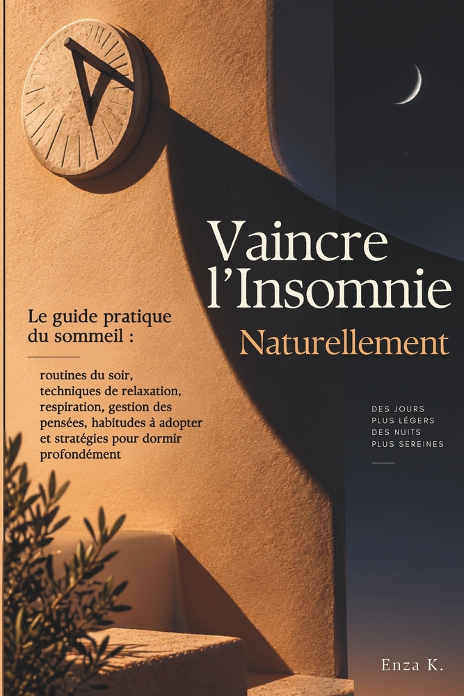 Vaincre l'Insomnie Naturellement: Le guide pratique du sommeil: routines du soir, techniques de relaxation, respiration, gestion des pensées, habitude cover