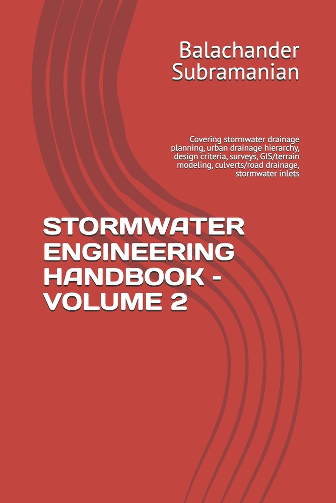 Stormwater Engineering Handbook - Volume 2: Covering stormwater drainage planning, urban drainage hierarchy, design criteria, surveys, GIS/terrain mod cover