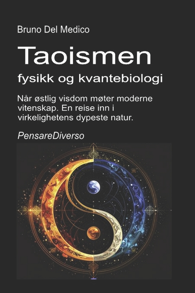 Taoismen, fysikk og kvantebiologi: Når østlig visdom møter moderne vitenskap. En reise inn i virkelighetens dypeste natur. cover