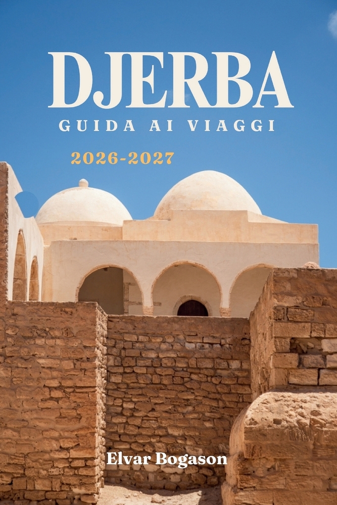 Djerba Guida ai Viaggi 2026-2027: La fuga delle isole tunisine nel Nord Africa, spiagge sabbi ose, villaggi storici e sapori locali cover