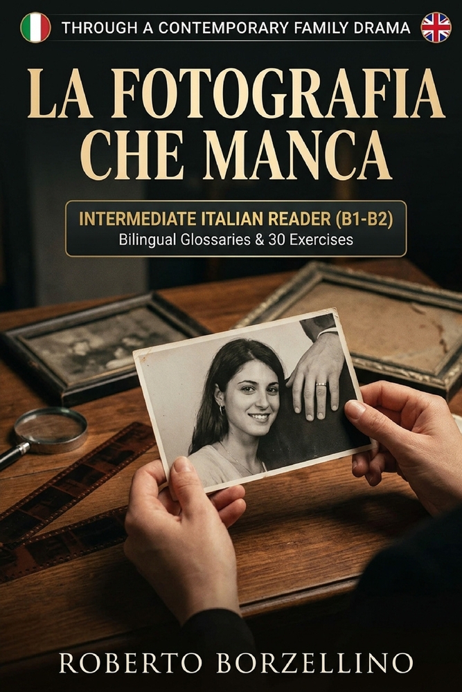 La fotografia che manca: Learn Italian B1-B2 Intermediate. A Contemporary Dramatic Novel with Bilingual Glossaries, 30 Exercises & Answer Key cover