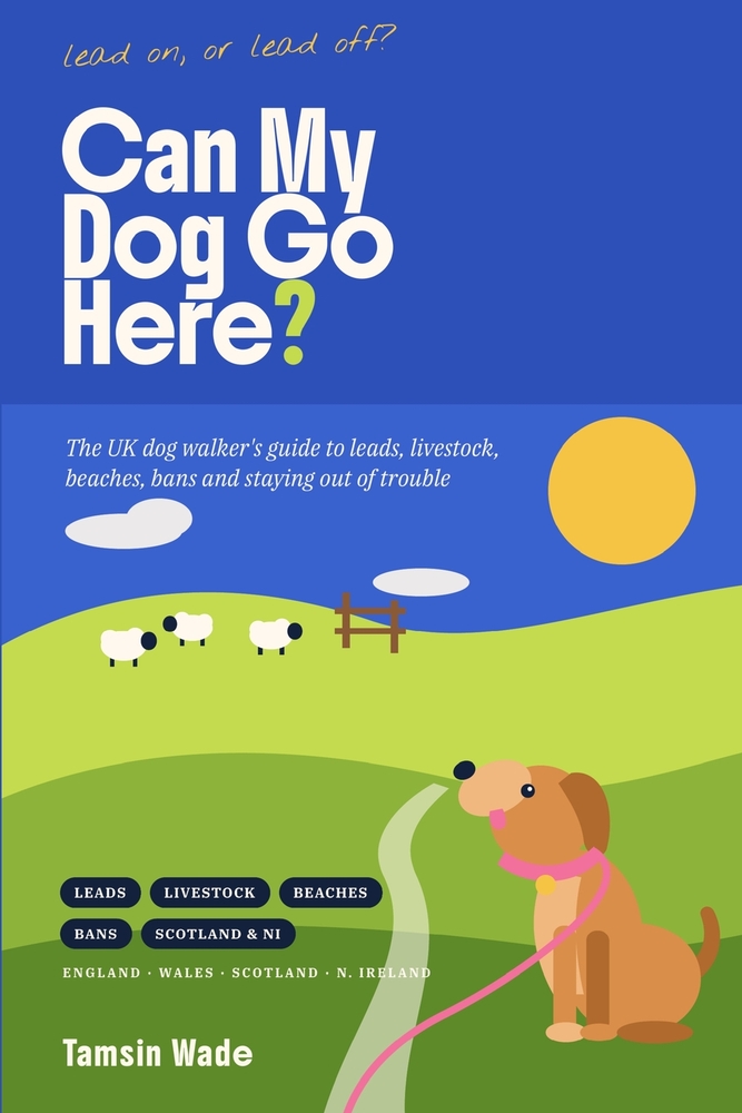 Can My Dog Go Here?: The UK Dog Walker's Guide to Leads, Livestock, Beaches, Bans and Staying Out of Trouble cover