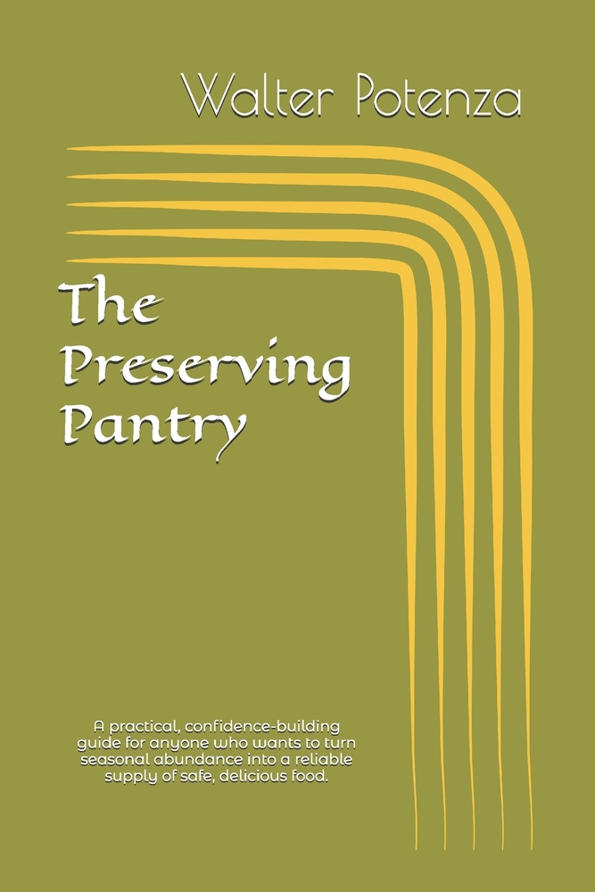 The Preserving Pantry: A practical, confidence-building guide for anyone who wants to turn seasonal abundance into a reliable supply of safe, deliciou cover