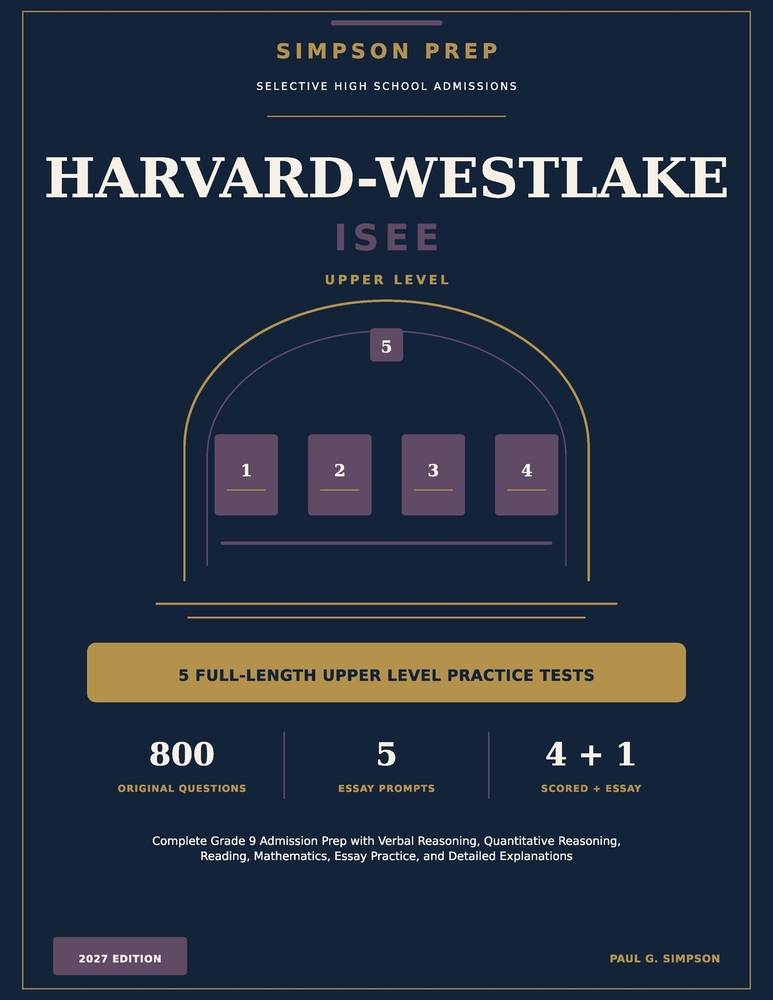 Harvard-Westlake ISEE: 5 Full-Length Upper Level Practice Tests: Complete Grade 9 Admission Prep with Verbal, Quantitative, Reading, Math, Essay Pract cover