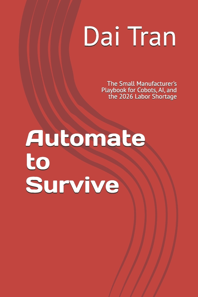 Automate to Survive: The Small Manufacturer's Playbook for Cobots, AI, and the 2026 Labor Shortage cover