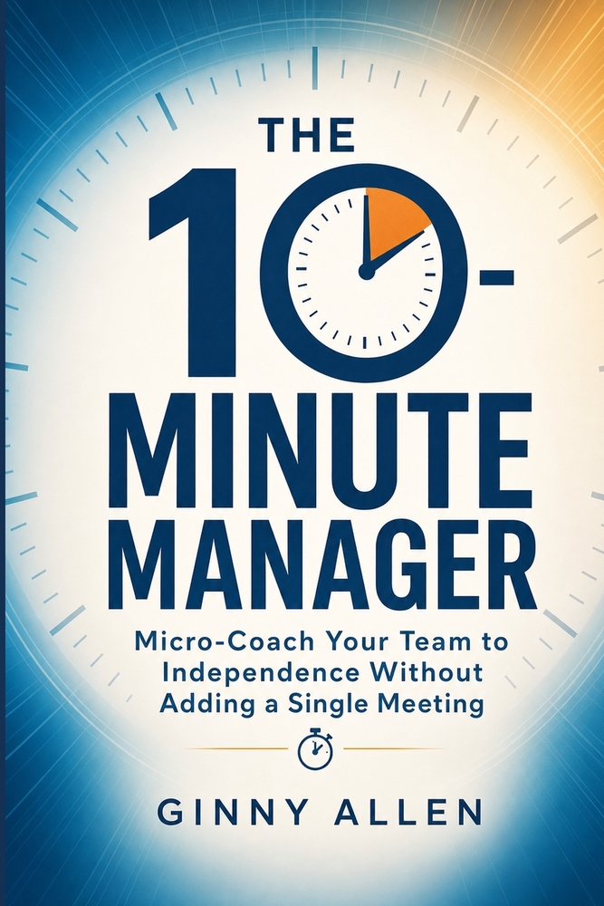 The 10-Minute Manager: Micro-Coach Your Team Without Adding a Single Meeting cover