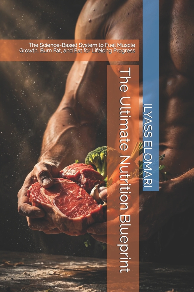 The Ultimate Nutrition Blueprint: The Science-Based System to Fuel Muscle Growth, Burn Fat, and Eat for Lifelong Progress cover
