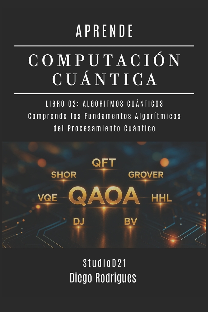 Aprende Computación Cuántica Libro 02: ALGORITMOS CUÁNTICOS: Comprende los Fundamentos Algorítmicos del Procesamiento Cuántico cover