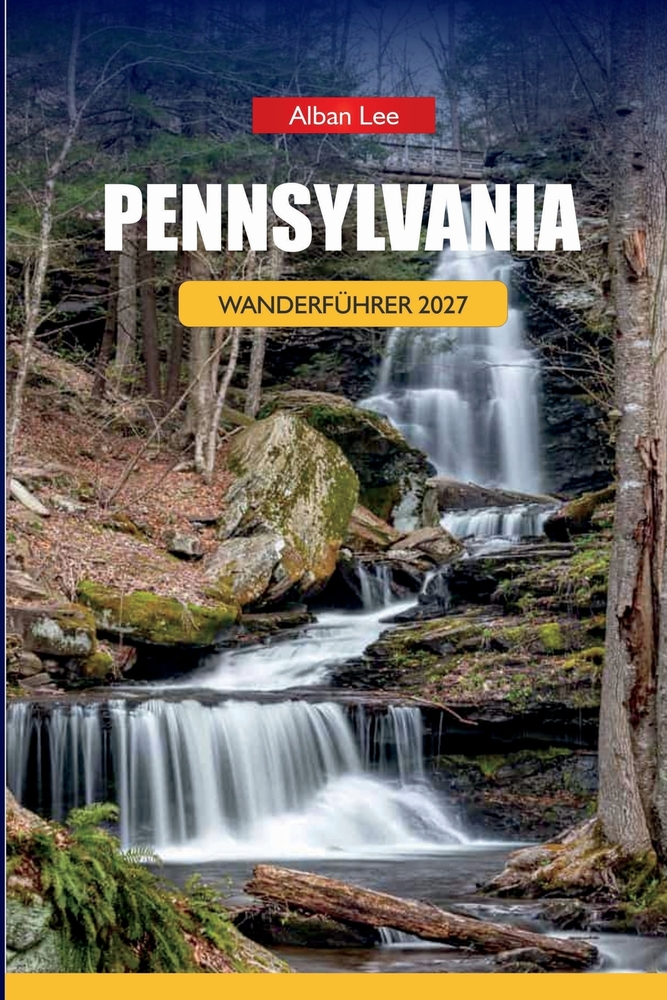 Pennsylvania Wanderführer 2027: Ricketts Glen Wasserfallrouten, Appalachian Ridge-Planung und Tagesrouten für Erstbesucher cover