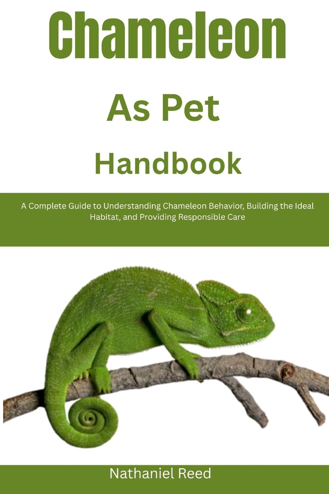 Chameleon as Pet Handbook: A Complete Guide to Understanding Chameleon Behavior, Building the Ideal Habitat, and Providing Responsible Care cover
