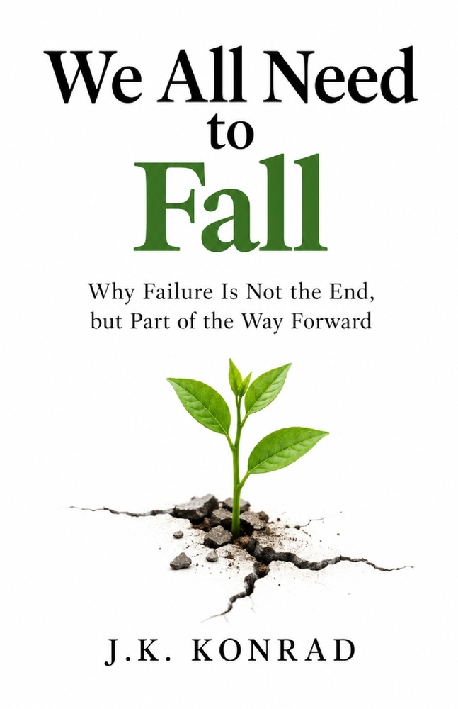 We All Need to Fall: Why Failure Is Not the End, but Part of the Way Forward cover