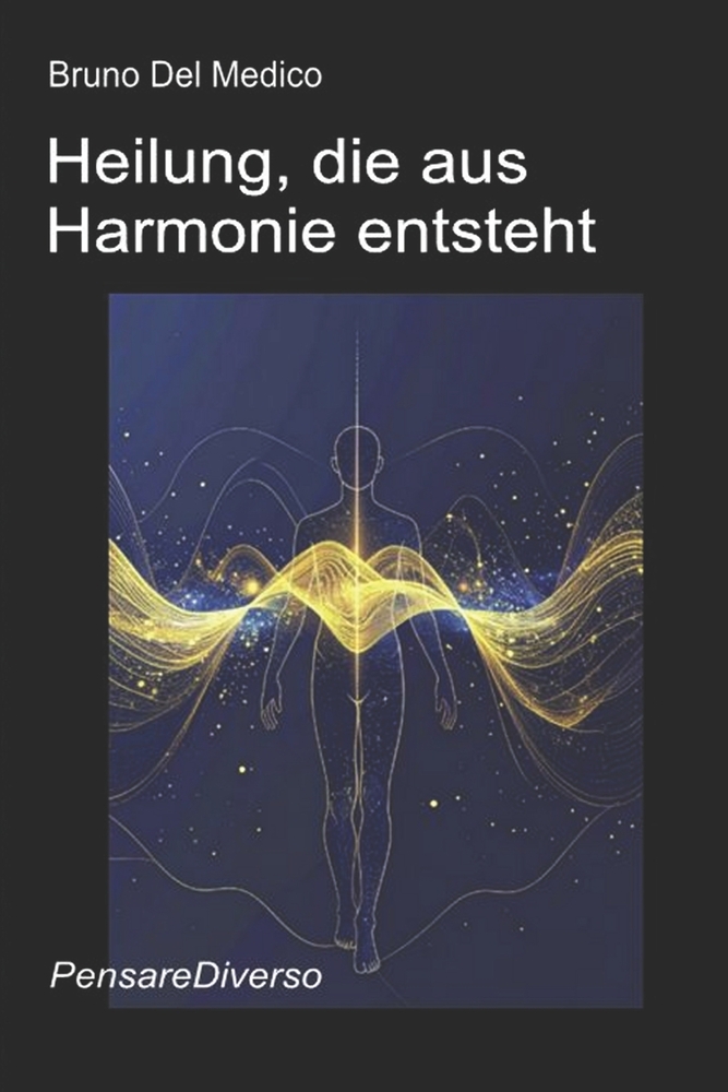 Heilung, die aus Harmonie entsteht.: Kunst, Musik und Poesie als Träger eines universellen Bewusstseins. Der quantenphysikalische Weg zur Selbstverwir cover