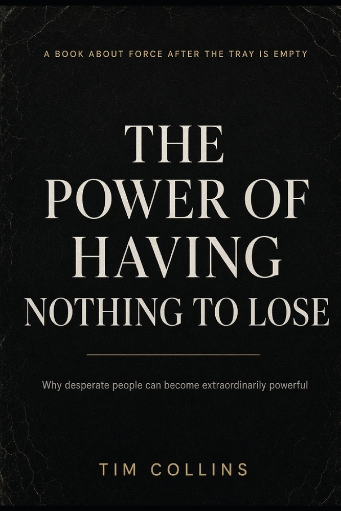 The Power of Having Nothing to Lose: Why desperate people can become extraordinarily powerful cover