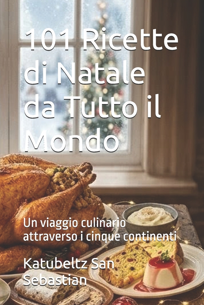 101 Ricette di Natale da Tutto il Mondo: Un viaggio culinario attraverso i cinque continenti cover