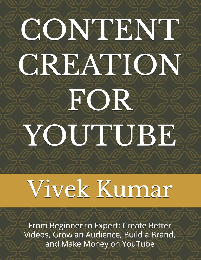 Content Creation for Youtube: From Beginner to Expert: Create Better Videos, Grow an Audience, Build a Brand, and Make Money on YouTube cover