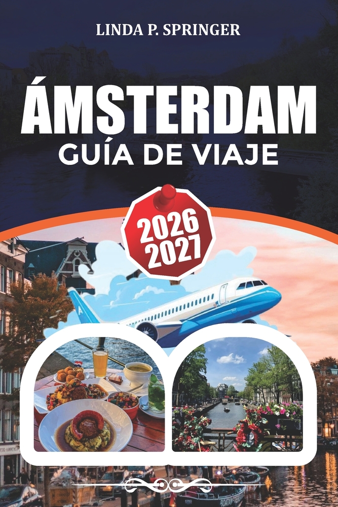 Ámsterdam Guía de Viaje 2026-2027: Itinerario, planificación de vacaciones, alojamiento, consejos de viaje y excursiones de un día cover