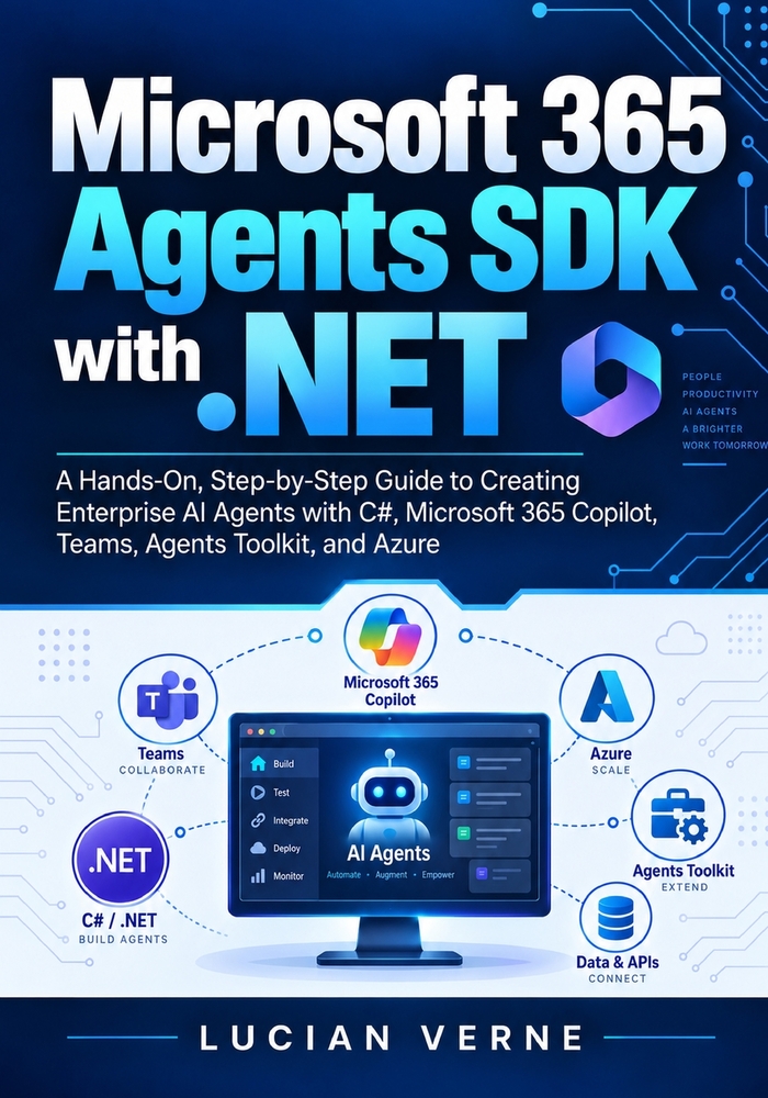 Microsoft 365 Agents SDK with .NET: A Hands-On, Step-by-Step Guide to Creating Enterprise AI Agents with C#, Microsoft 365 Copilot, Teams, Agents Tool cover