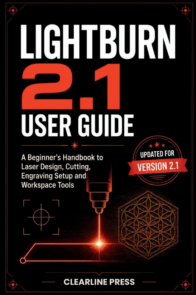 LightBurn 2.1 User Guide: A Beginner's Handbook to Laser Design, Cutting, Engraving Setup and Workspace Tools cover