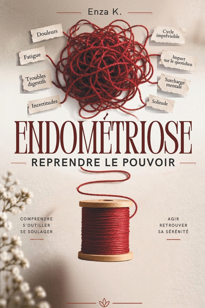 Endométriose: REPRENDRE LE POUVOIR: Douleurs, règles douloureuses, fatigue et troubles digestifs: le guide pratique pour mieux gérer les crises, rédui cover