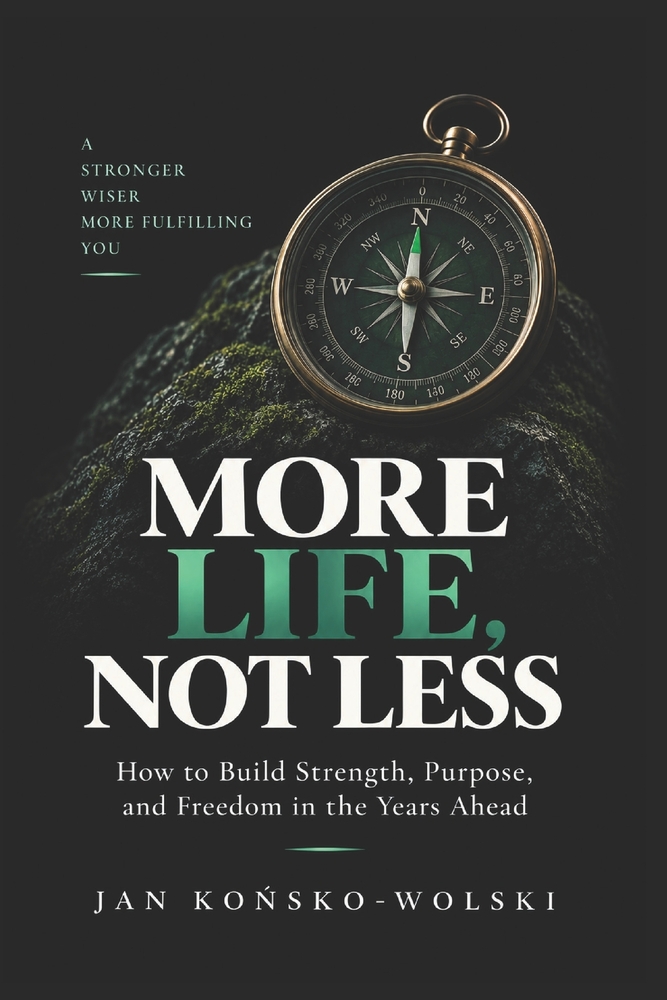 More Life, Not Less: How to Build Strength, Purpose, and Freedom in the Years Ahead cover