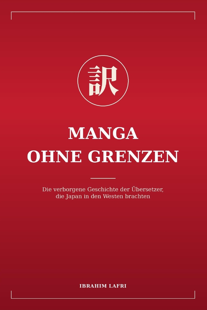 Manga ohne Grenzen: Die verborgene Geschichte der Übersetzer, die Japan in den Westen brachten cover