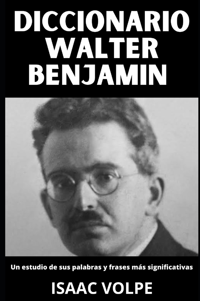 DICCIONARIO DE WALTER BENJAMIN. Un estudio de sus palabras y frases más significativas: Los conceptos esenciales de la filosofía, la crítica cultural, cover