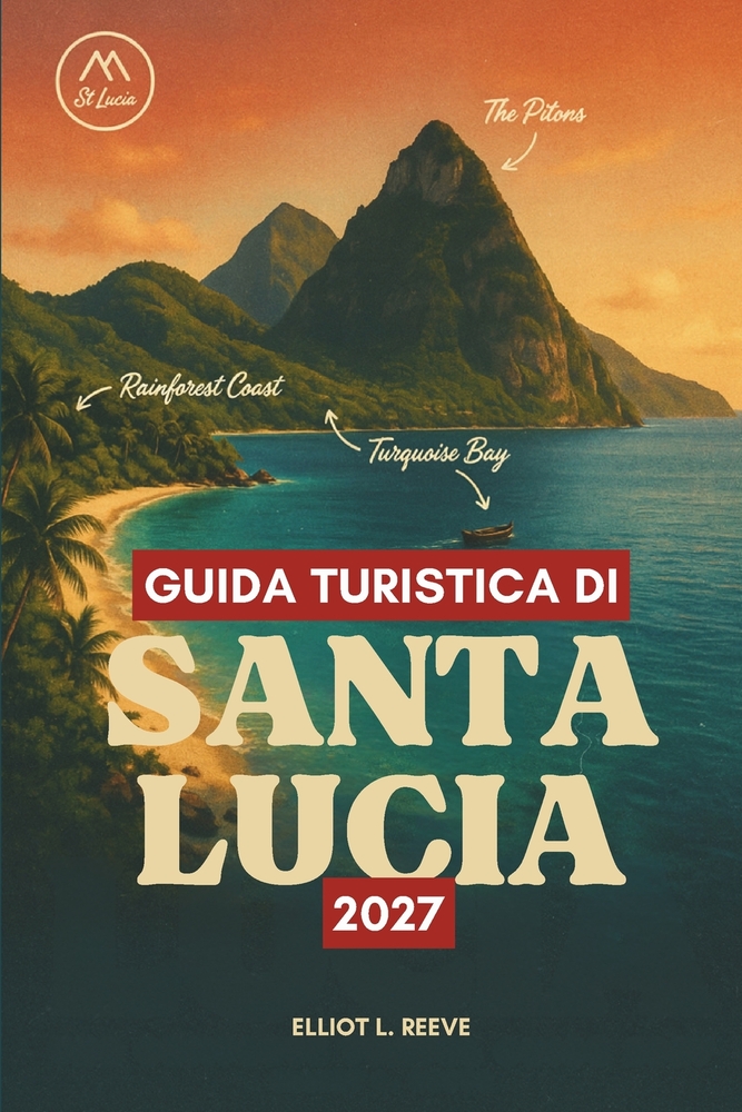 Guida Turistica Di Santa Lucia 2027: Pitons, cascate e villaggi creoli nelle Isole Sopravento cover