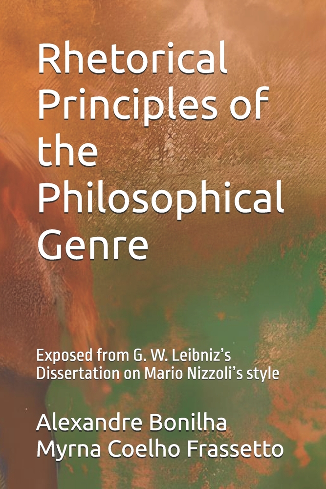Rhetorical Principles of the Philosophical Genre: Exposed from G. W. Leibniz's Dissertation on Mario Nizzoli's style cover