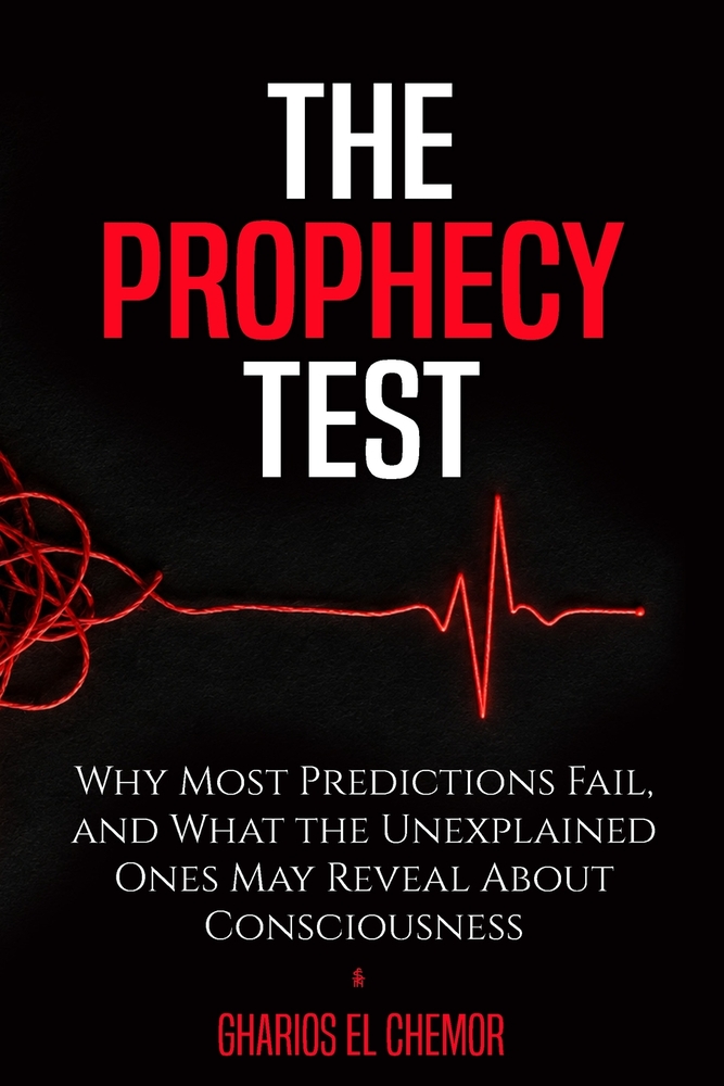 The Prophecy Test: Why Most Predictions Fail, and What the Unexplained Ones May Reveal About Consciousness cover