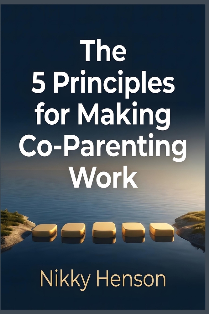 The 5 Principles for Making Co-Parenting Work: The Boundary-First Method to End High-Conflict Drama and Reclaim Your Sanity in 30 Days-Even if Your Ex cover