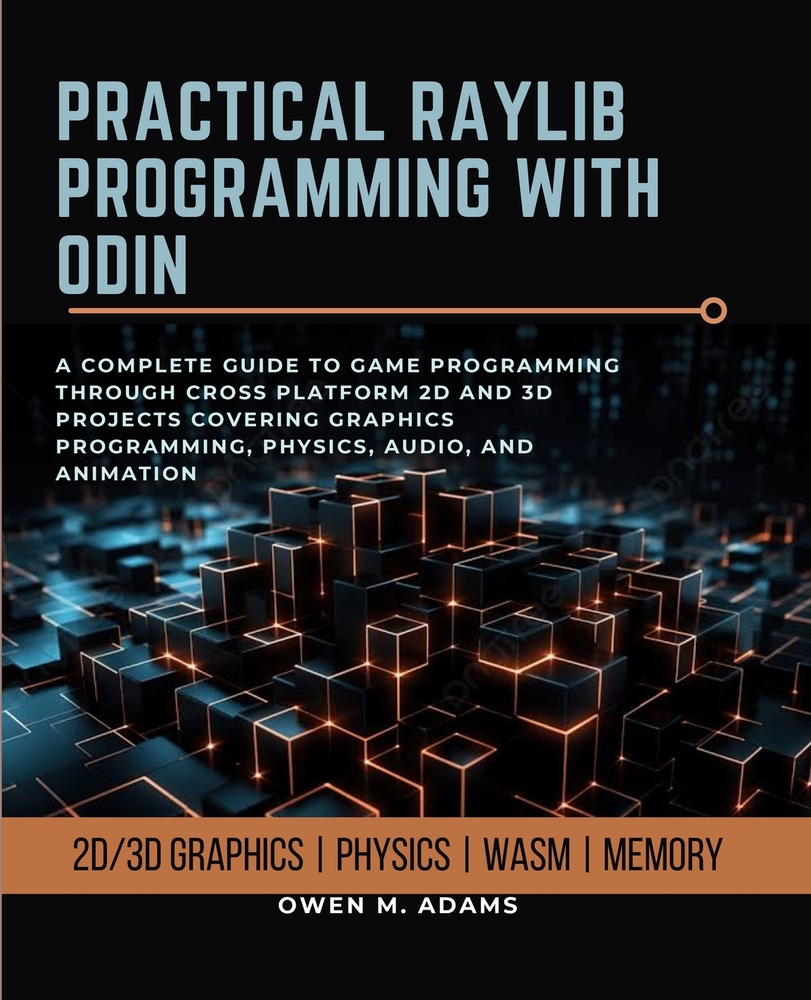 Practical Raylib Programming with Odin: A Complete Guide to Game Programming Through Cross Platform 2D and 3D Projects Covering Graphics Programming, cover